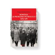 Romania si problema petrolului (1969-1981) - dragos sebastian becheru