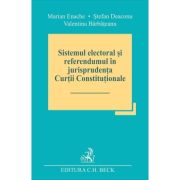 Sistemul electoral si referendumul in jurisprudenta Curtii Constitutionale – Marian Enache Cărți