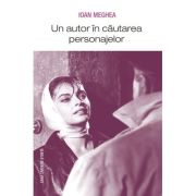 Un autor in cautarea personajelor - ioan meghea
