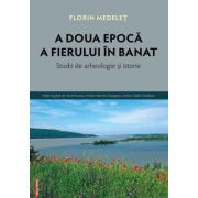 A doua epoca a fierului in Banat – Florin Medelet Banat poza 2022