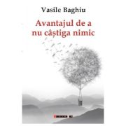 Avantajul de a nu castiga nimic - Vasile Baghiu