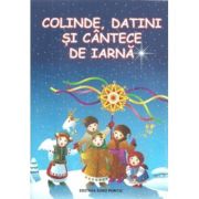 Colinde, datini si cantece de iarna librariadelfin.ro imagine 2022