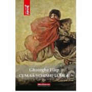Cum sa schimbi lumea - Gheorghe Filip image5