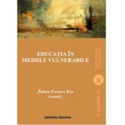 Educatia in mediile vulnerabile – Julien-Ferencz Kiss librariadelfin.ro