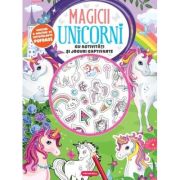 Magicii unicorni. cu activitati si jocuri captivante