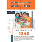1245 de probleme pentru micii matematicieni. Clasele 1-4 + Brosura solutii, indicatii, raspunsuri - Artur Balauca