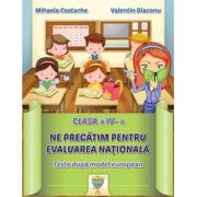 Ne pregatim pentru Evaluarea Nationala. Teste pentru clasa a 4-a - Valentin Diaconu