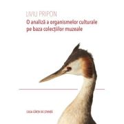 O analiza a organismelor culturale pe baza colectiilor muzeale – Liviu Pripon librariadelfin.ro imagine 2022