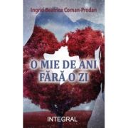 O mie de ani fara o zi – Ingrid Beatrice Coman-Prodan ani.