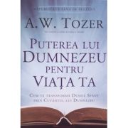 Puterea lui Dumnezeu pentru viata ta - A. W. Tozer