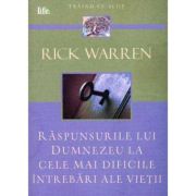 Raspunsurile lui Dumnezeu la cele mai dificile intrebari ale vietii - Rick Warren