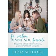 Sa vorbim despre noi femeile – Lidia Schiopu De La librariadelfin.ro Carti Dezvoltare Personala 2023-10-01