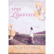 Spre libertate - julie cantrell