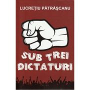 Sub trei dictaturi - Lucretiu Patrascanu image11