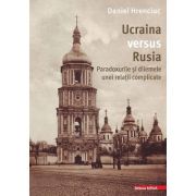 Ucraina versus Rusia. Paradoxurile si dilemele unei relatii complicate – Daniel Hrenciuc complicate