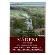 Vadeni pe Prut. Comuna Cavadinesti, jud. Galati. Monografia folclorica a unui stravechi sat romanesc – I. Oprisan (jud.