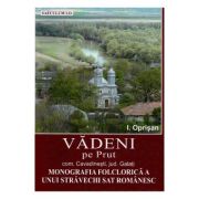 Vadeni pe Prut. Comuna Cavadinesti, jud. Galati. Monografia folclorica a unui stravechi sat romanesc - I. Oprisan