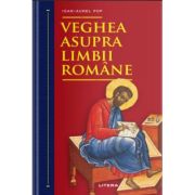 Veghea asupra limbii romane – Ioan-Aurel Pop asupra