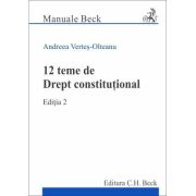 12 teme de Drept constitutional. Editia 2 – Andreea Vertes-Olteanu (ediția