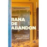 Rana de abandon. Vindeca-ti angoasa de abandon si inceteaza sa mai fii o victima - Jean-Charles Bouchoux