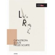 Catastrofa si alte proze scurte - liviu rebreanu