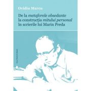 De la metaforele obsedante la constructia mitului personal in scrierile lui marin preda - ovidiu marcu