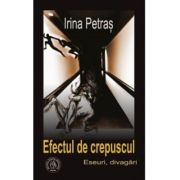 Efectul de crepuscul. eseuri, divagari - irina petras
