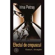 Efectul de crepuscul. Eseuri, divagari - Irina Petras