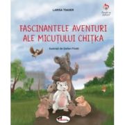 Fascinantele aventuri ale micutei chitka - larisa toader