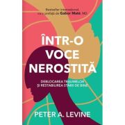 Intr-o voce nerostita – Peter A. Levine De La librariadelfin.ro Carti Dezvoltare Personala 2023-06-04 3