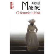 O femeie iubita (editie de buzunar) - andrei makine