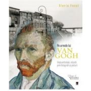 Pe urmele lui Van Gogh – Gloria Fossi librariadelfin.ro imagine 2022