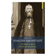 Puterea mea este dumnezeu. invataturi de credinta ortodoxa - sfantul ioan de kronstadt