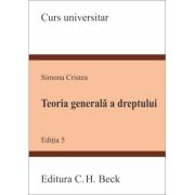 Teoria generala a dreptului. Editia 5 - Simona Cristea