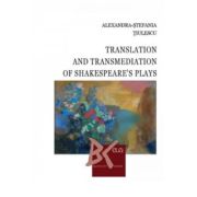 Translation and Transmediation of Shakespeare’s plays – Alexandra-Stefania Tiulescu Alexandra-Stefania poza 2022
