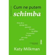 Cum ne putem schimba - Katy Milkman