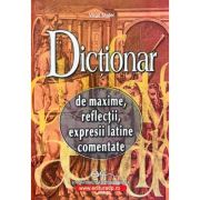 Dictionar de Maxime, Reflectii, Expresii Latine Comentate - Virgil Matei