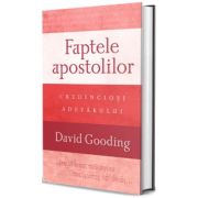 Faptele apostolilor: credinciosi adevarului – David Gooding adevarului