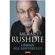 Limbaje ale adevarului. eseuri 2003‑2020 - salman rushdie