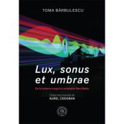 Lux, sonus et umbrae. De la lanterna magica la instalatiile New Media - Toma Barbulescu image1