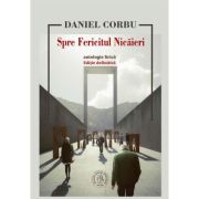 Spre fericitul nicaieri. antologie lirica - daniel corbu
