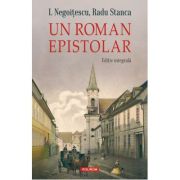 Un roman epistolar. Editie integrala - Radu Stanca, I. Negoitescu