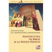 Arhitectura in Biblie si la Sfintii Parinti - Arhiepiscopul Chrysostomos I. P. S, Augustin Ioan