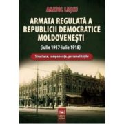 Armata regulata a Republicii Democratice Moldovenesti (iulie 1917-iulie 1918). Structura, componenta, personalitatile - Anatol Lescu image7