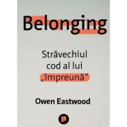 Belonging. Stravechiul cod al lui „impreuna” - Owen Eastwood
