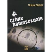 Crime homosexuale – Traian Tandin librariadelfin.ro imagine 2022