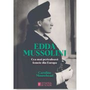 ​Edda Mussolini. Cea mai periculoasa femeie din Europa – Caroline Moorehead librariadelfin.ro imagine 2022