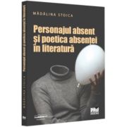 Personajul absent si poetica absentei in literatura – Madalina Stoica Absent imagine 2022