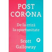 Post Corona. De la criza la oportunitate - Scott Galloway