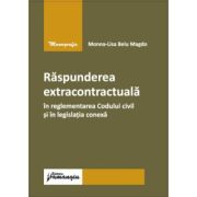 Raspunderea extracontractuala in reglementarea Codului civil si in legislatia conexa – Monna-Lisa Belu Magdo Belu